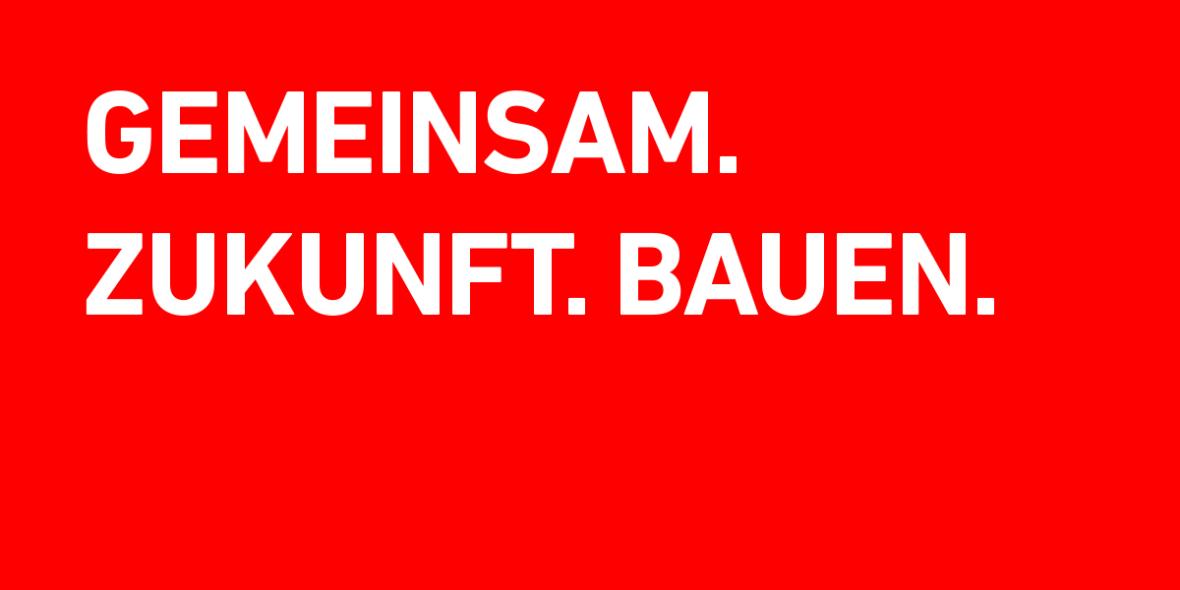 GEMEINSAM. ZUKUNFT. BAUEN.